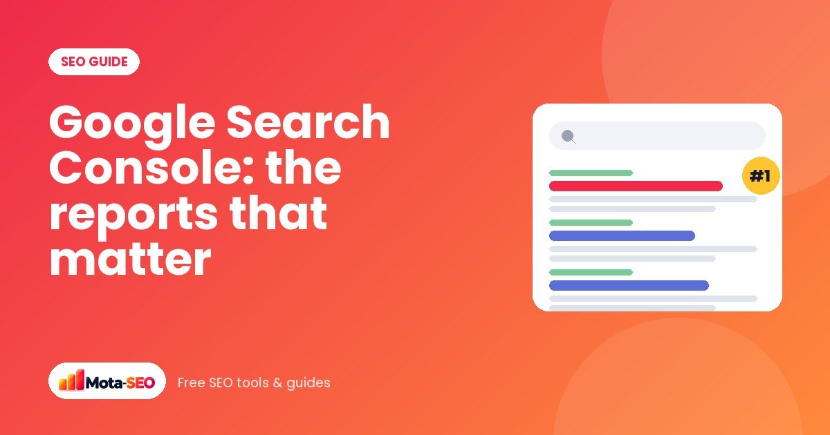 Google Search Console: the reports that actually matter